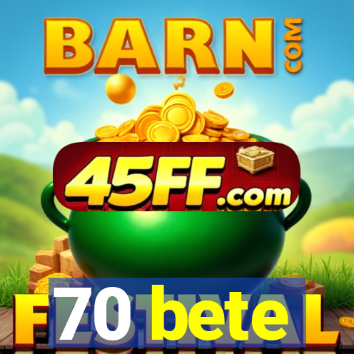 70 bete